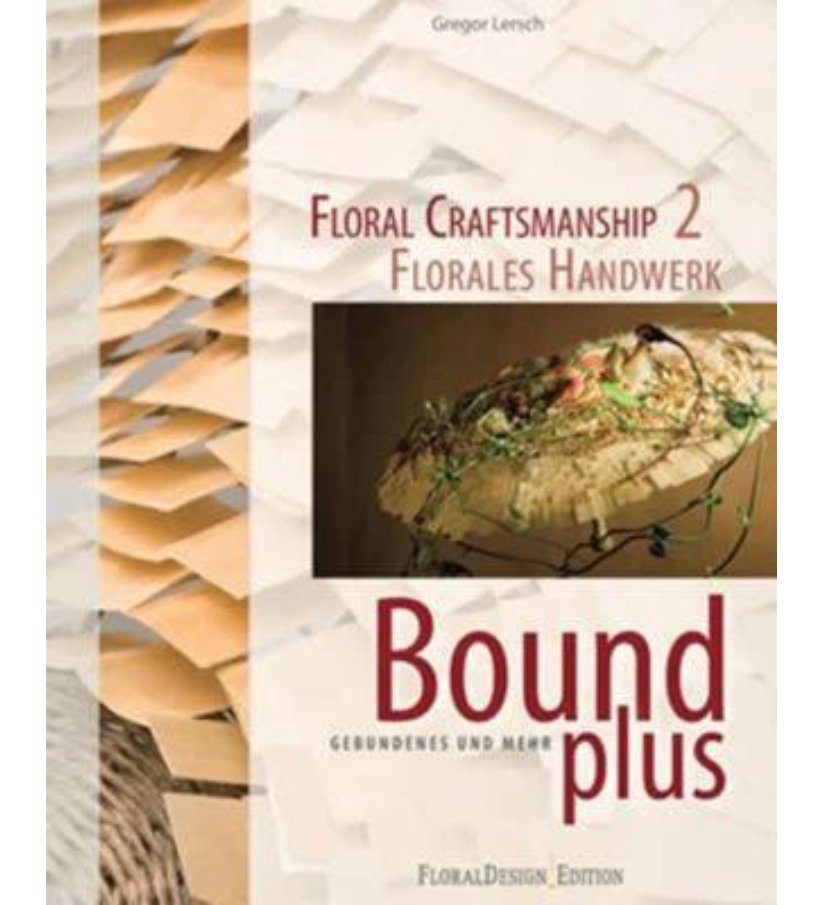 Floral Craftsmanship 2: Bound Plus - by Gregor Lersch - { Flower Thinking }
