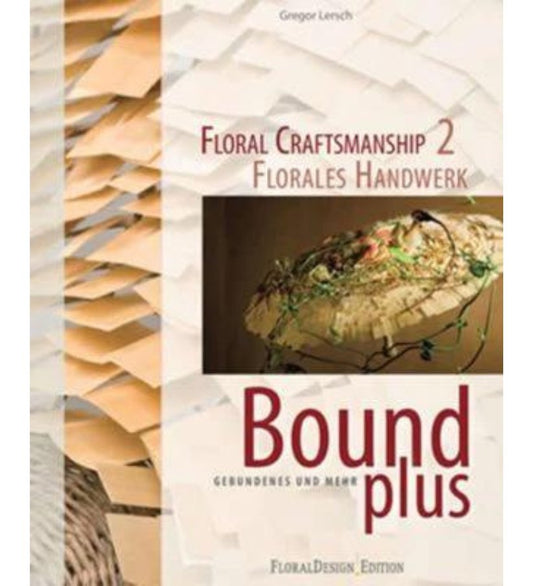 Floral Craftsmanship 2: Bound Plus - by Gregor Lersch - { Flower Thinking }