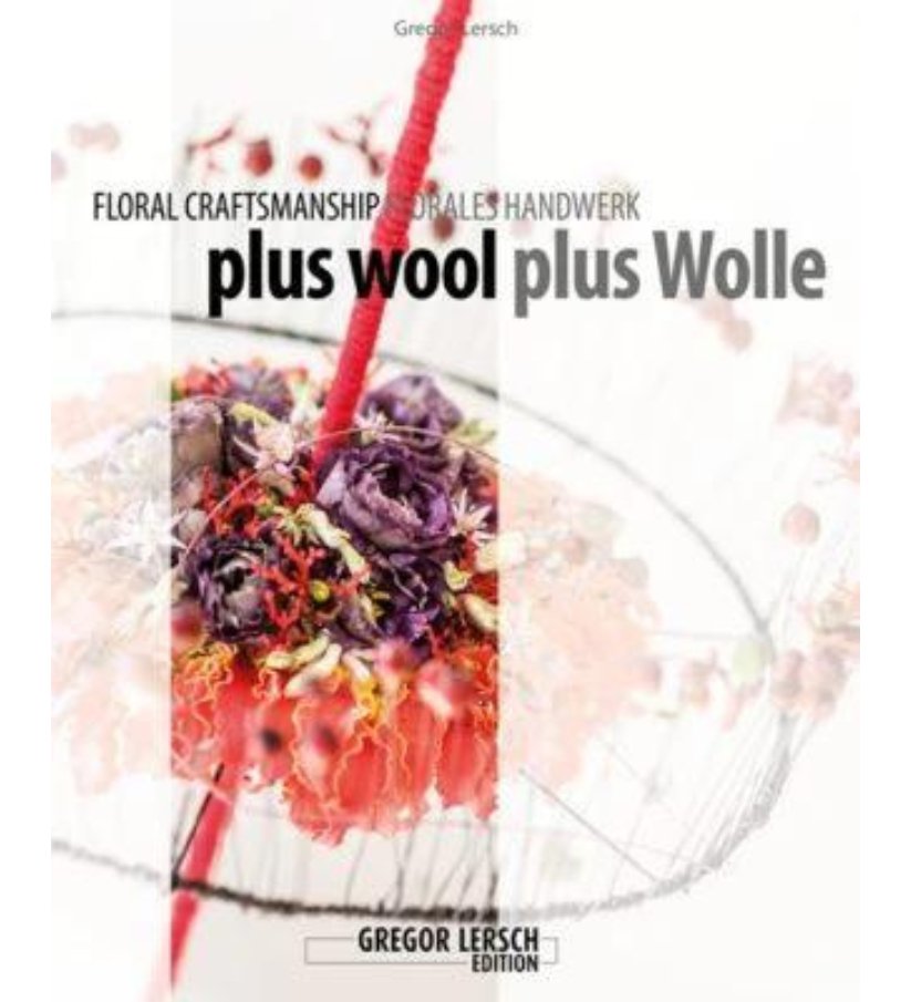 Floral Craftsmanship Plus Wool - By Gregor Lersch - { Flower Thinking }