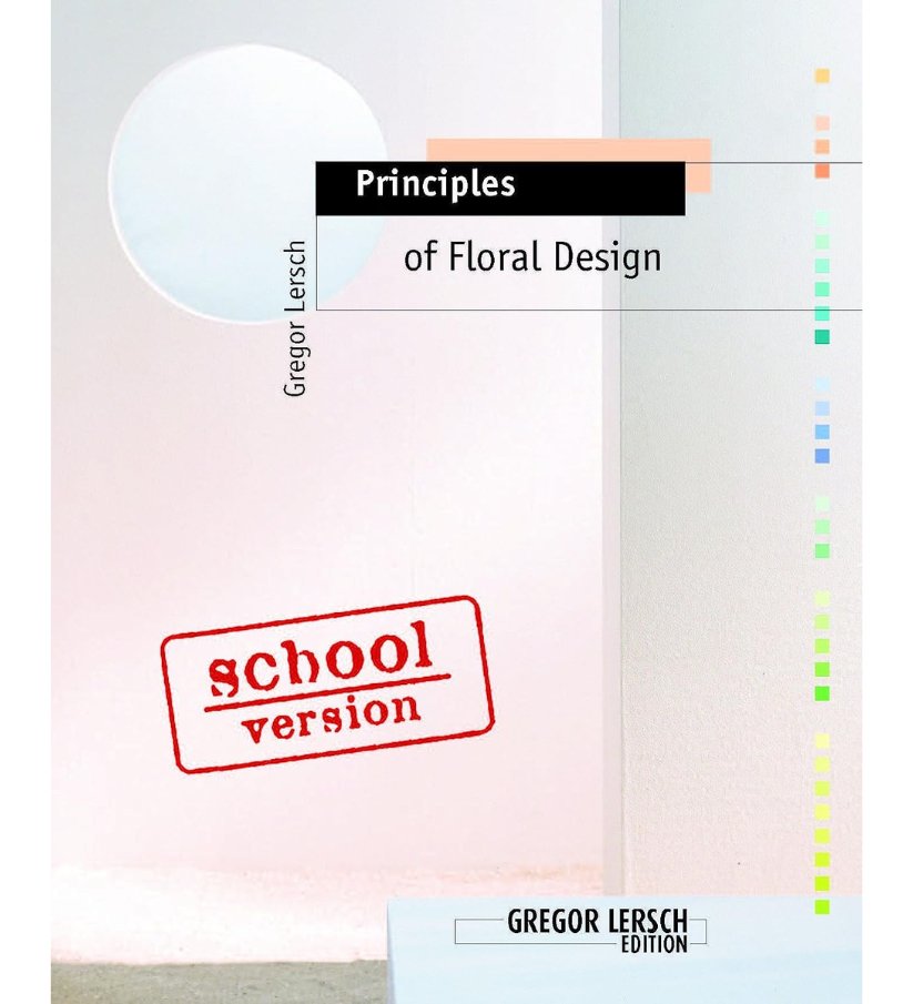 Principles of Floral Design, School Version - by Gregor Lersch - { Flower Thinking }